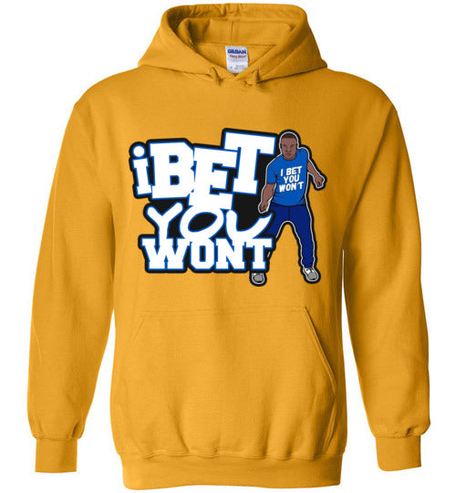 I Bet You Won't Hoodie’s