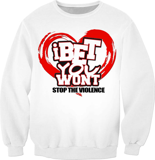 I Bet You Won't Stop The Violence Sweatshirt